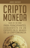 Criptomoneda: Guía de 30 Días Para Principiantes Conviertete En Un Experto En El Mundo de la Criptomoneda 1647770823 Book Cover