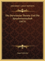 Die Darwinsche Theorie Und Die Sprachwissenschaft (1873) 1161077006 Book Cover