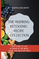 The inspiring Ketogenic Recipe Collection: Your guide to get in shape in the most rapid and healthy way 1803177055 Book Cover