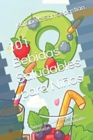 101 Bebidas Saludables para Niños: Zumos · Batidos · Smoothies · Limonadas · Aguas infusionadas (Saboreando la Vida: Cocina para Todos los Gustos) (Spanish Edition) B0GTTHVQ6B Book Cover
