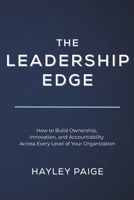 The Leadership Edge: How to Build Ownership, Innovation, and Accountability Across Every Level of Your Organization (The Edge Series™: A 5-Part ... Innovation, and Operational Excellence) 1068791233 Book Cover