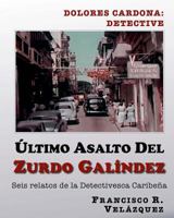 Ultimo Asalto Del Zurdo Galindez: Seis Relatos De La Detectivesca Caribe�a 1502521865 Book Cover