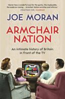 Armchair Nation: An Intimate History of Britain in Front of the TV 1846683912 Book Cover