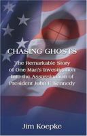 Chasing Ghosts: The Remarkable Story of One Man's Investigation of the Assassination of President John F. Kennedy 1413713963 Book Cover