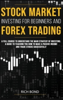 Stock Market Investing for Beginners and Forex Trading: A full course to understand the main strategy of investing. A guide to teaching you how to ... stocks successfully (How to Be Trader Online) 1801124930 Book Cover