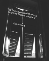 The Encyclopedia of Horror & Suspense Movies Volume V 1797774425 Book Cover