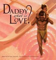 Daddy, What Is Love? 1597002445 Book Cover