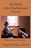 The Death of the Neighborhood Church 1630665975 Book Cover