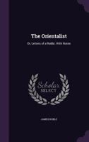 The Orientalist: Or, Letters Of A Rabbi. With Notes... 1165120526 Book Cover
