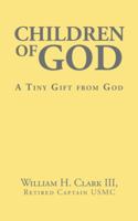 Children of God: A Tiny Gift from God 1504933206 Book Cover
