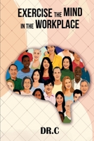 Exercise the Mind in the Workplace B0CQPG2Q6S Book Cover