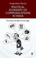 Political Economy of Communications in India: The Good, the Bad and the Ugly 8132104498 Book Cover