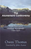 Atonement Controversy: In Welsh Theological Literature and Debate, 1707-1841 0851518168 Book Cover