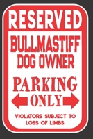 Reserved Bullmastiff Dog Owner Parking Only. Violators Subject To Loss Of Limbs: Blank Lined Notebook To Write In Funny Gift For Bullmastiff Dog Lovers 1698984529 Book Cover