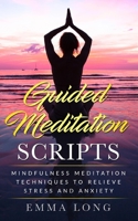 Guided Meditation Scripts: Mindfulness Meditation Techniques to Relieve Stress and Anxiety 1704735351 Book Cover