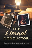 The Eternal Conductor 0578782472 Book Cover