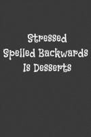 Stressed Spelled Backwards Is Desserts 1797978152 Book Cover