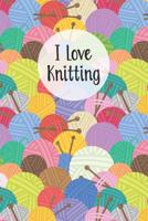 I Love Knitting: Knitters Notebook Helps To Keep All Your Knitting Projects Organized 1073673014 Book Cover
