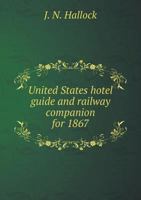 United States Hotel Guide and Railway Companion for 1867 5518758081 Book Cover