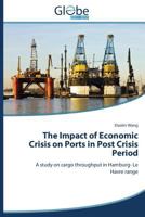 The Impact of Economic Crisis on Ports in Post Crisis Period: A study on cargo throughput in Hamburg- Le Havre range 3639642821 Book Cover