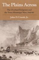 The Plains Across: The Overland Emigrants and the Trans-Mississippi West, 1840-60 0252009681 Book Cover