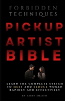 The Pickup Artist Bible: Learn The Complete System To Meet And Seduce Women Rapidly And Effectively 1960655000 Book Cover