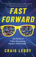 Fast Forward: The Birth of Video Streaming, Media's Wild Child B0FFPQVSMK Book Cover