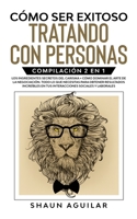 Cómo ser Exitoso Tratando con Personas: Compilación 2 en 1 - Los Ingredientes Secretos del Carisma + Cómo Dominar el Arte de la Negociación. Todo lo ... sociales y laborales null Book Cover