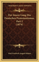 Der Innere Gang Des Deutschen Protestantismus, Part 2 (1874) 1160436150 Book Cover