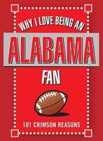 Why I Love Being an Alabama Fan 1602612080 Book Cover