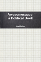 Awesomesauce! a Political Book 1312297808 Book Cover