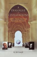 A Dialogue of Civilizations: Gulen's Islamic Ideals and Humanistic Discourse 1597841102 Book Cover