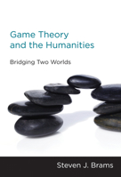 Game Theory and the Humanities: Bridging Two Worlds 0262518252 Book Cover