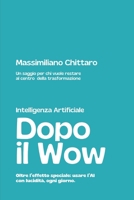 Intelligenza Artificiale | Dopo il Wow. Quando finisce lo spettacolo e inizia il lavoro vero.: Un saggio per chi vuole restare al centro della trasformazione nell’era dell’Intelligenza Artificiale. B0G1LVBRJ3 Book Cover