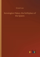 Kensington Palace, the Birthplace of the Queen, Illustrated. Being an Historical Guide to the State Rooms, Pictures, and Gardens. 1530803780 Book Cover