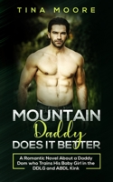 Mountain Daddy Does it Better: A Romantic Novel About a Daddy Dom Who Trains His Baby Girl in the DDLG and ABDL kink 192233409X Book Cover