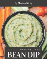 222 Ultimate Bean Dip Recipes: Not Just a Bean Dip Cookbook! B08P1KLQY3 Book Cover