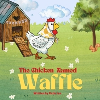 The Chicken Named Waffle B0GZ54Z8WP Book Cover