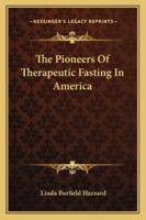 The Pioneers Of Therapeutic Fasting In America 1425323227 Book Cover