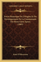 Pr�cis Historique de l'Origine Et Du D�veloppement de la Communaut� Des Biens Entre �poux (Classic Reprint) 1141357348 Book Cover