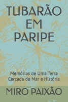 TUBARÃO EM PARIPE: Memórias de Uma Terra Cercada de Mar e História (Portuguese Edition) B0GNH9Z6N7 Book Cover