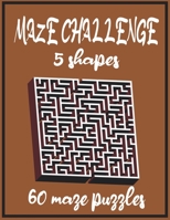 MAZE CHALLENGE 5 shapes 60 maze puzzles: 122 pages |8.5x11 inch B08ZW55X2Q Book Cover