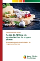 Ações da ADMAU em agroindústrias de origem animal: Acompanhamento de atividades do responsável técnico 6202036753 Book Cover
