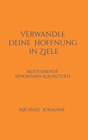 Verwandle deine Hoffnung in Ziele: Motivierende Aphorismen & Kurztexte (German Edition) 3758373638 Book Cover