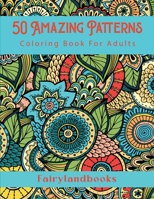 50 Amazing Patterns: Adult Coloring Book, Stress Relieving Mandala Style Patterns 1998058174 Book Cover