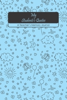 My Students's Quotes A Teacher's Memory Journal: my quotable Student , Cute Journal for Teacher to Keep The Funny and Memorable Things, small Keepsake ... Gift Notebook To Your Student Funny Phrases 1678686638 Book Cover