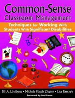 Common-Sense Classroom Management: Techniques for Working with Students with Significant Disabilities 1412958199 Book Cover