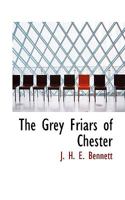 The Grey Friars of Chester 046983496X Book Cover