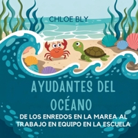 Ayudantes Del Océano: De Los Enredos En La Marea Al Trabajo En Equipo En La Escuela (Serie Club de Protectores del Planeta) (Spanish Edition) B0GCHQ52H6 Book Cover