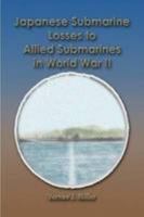 Japanese Submarine Losses to Allied Submarines in World War II 1482072432 Book Cover